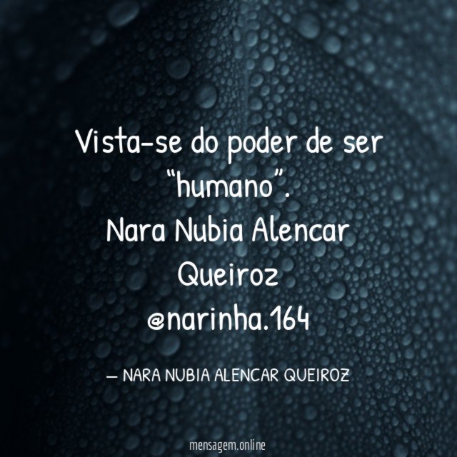 Vista-se do poder de ser “humano”.