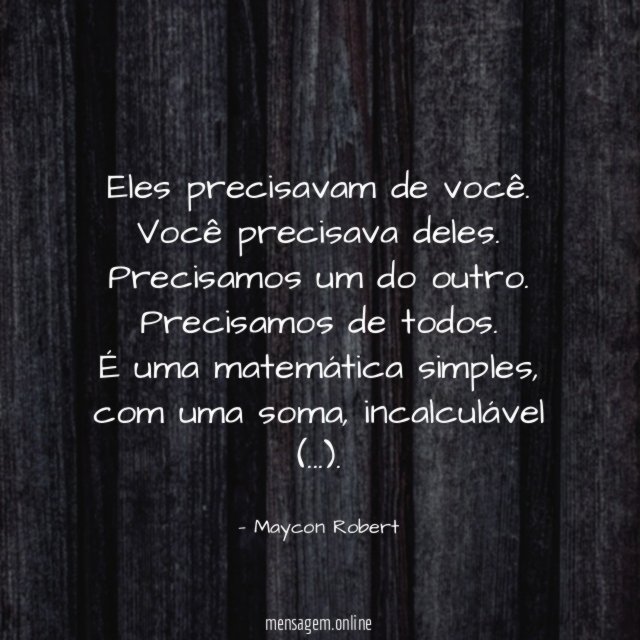 Eles precisavam de você