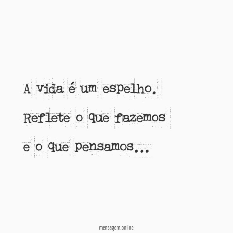 A vida é um espelho