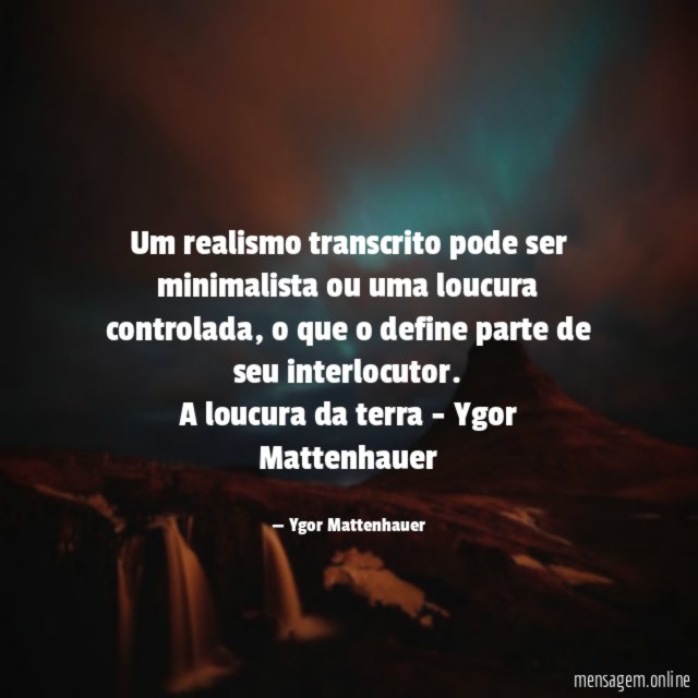 Um realismo transcrito pode ser minimalista ou uma loucura controlada, o que o define parte de seu interlocutor.