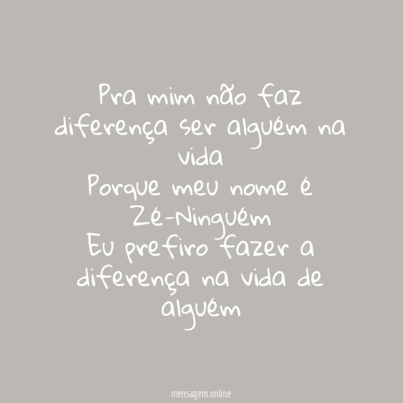Pra mim não faz diferença ser alguém na