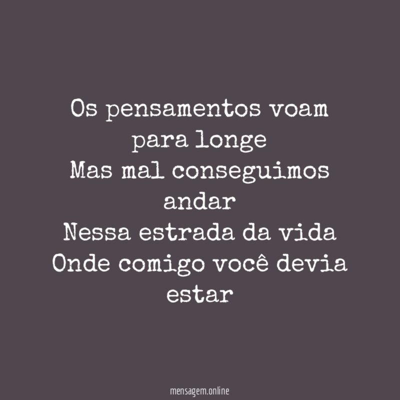 Os pensamentos voam para longe Mas mal conseguimos andar Nessa