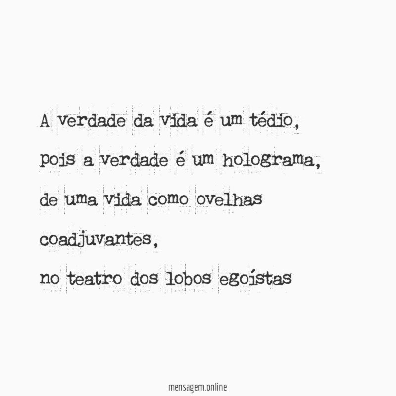 A verdade da vida é um tédio