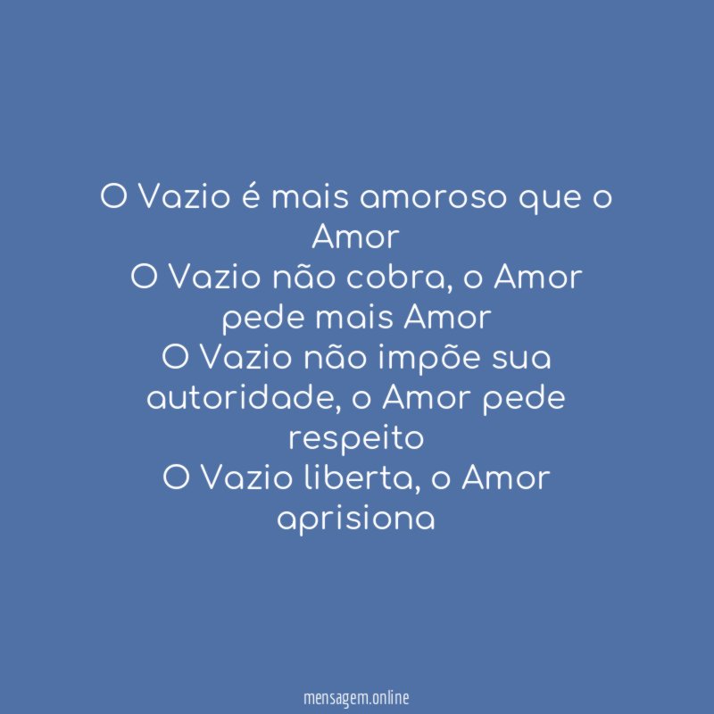 O Vazio é mais amoroso que o Amor O Vazio não cobra