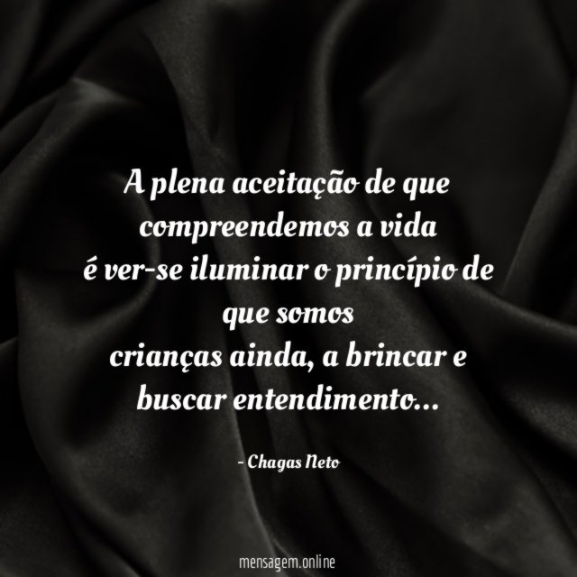 A plena aceitação de que compreendemos a vida é