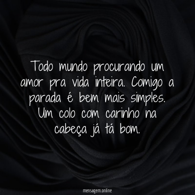 Todo mundo procurando um amor pra vida inteira