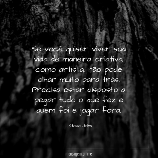 Se você quiser viver sua vida de maneira criativa