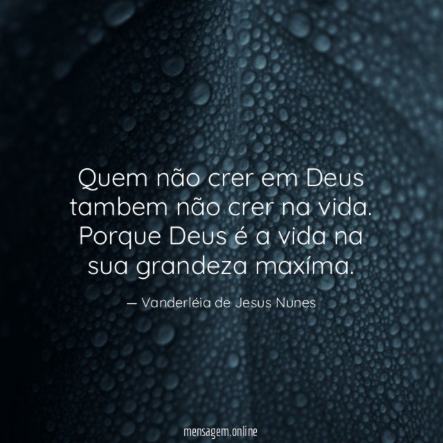 Quem não crer em Deus tambem não crer na vida