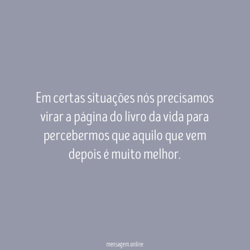 Em certas situações nós precisamos virar a página
