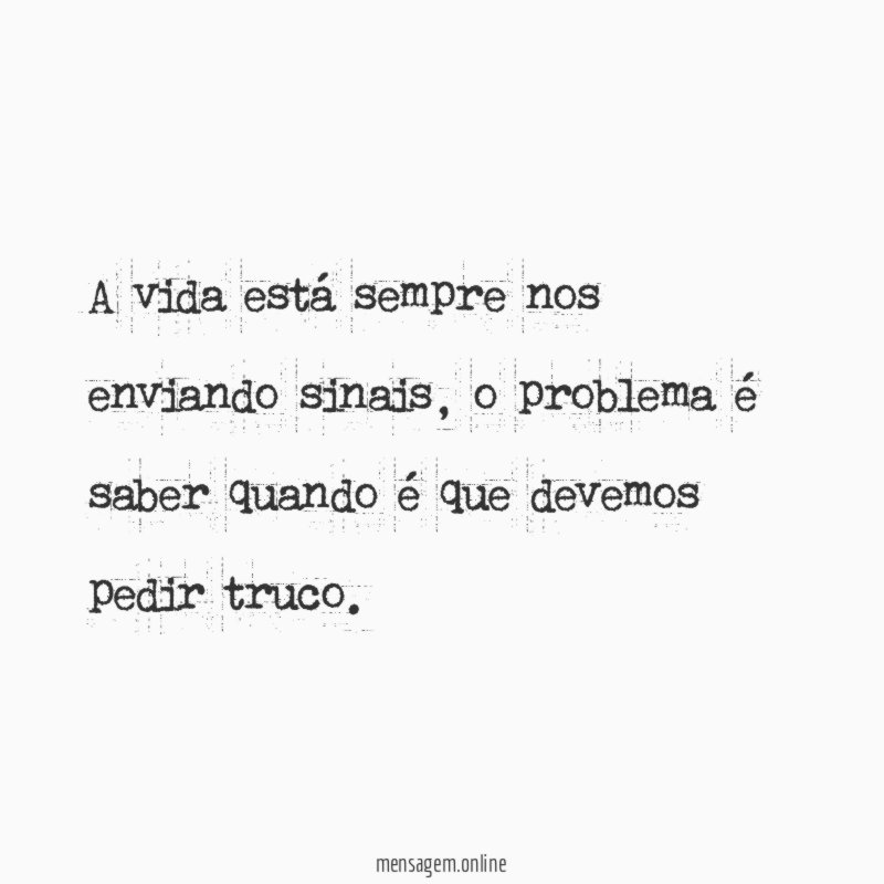 A vida está sempre nos enviando sinais