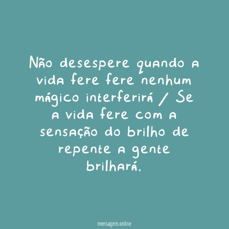 Não desespere quando a vida fere fere nenhum