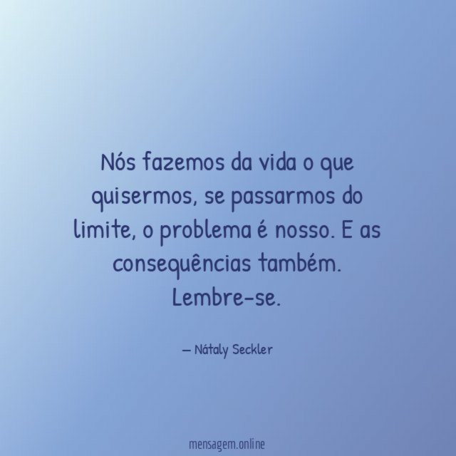 Nós fazemos da vida o que quisermos