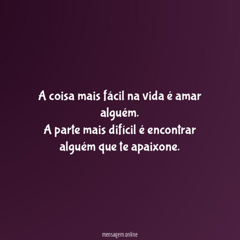 A coisa mais fácil na vida é amar alguém