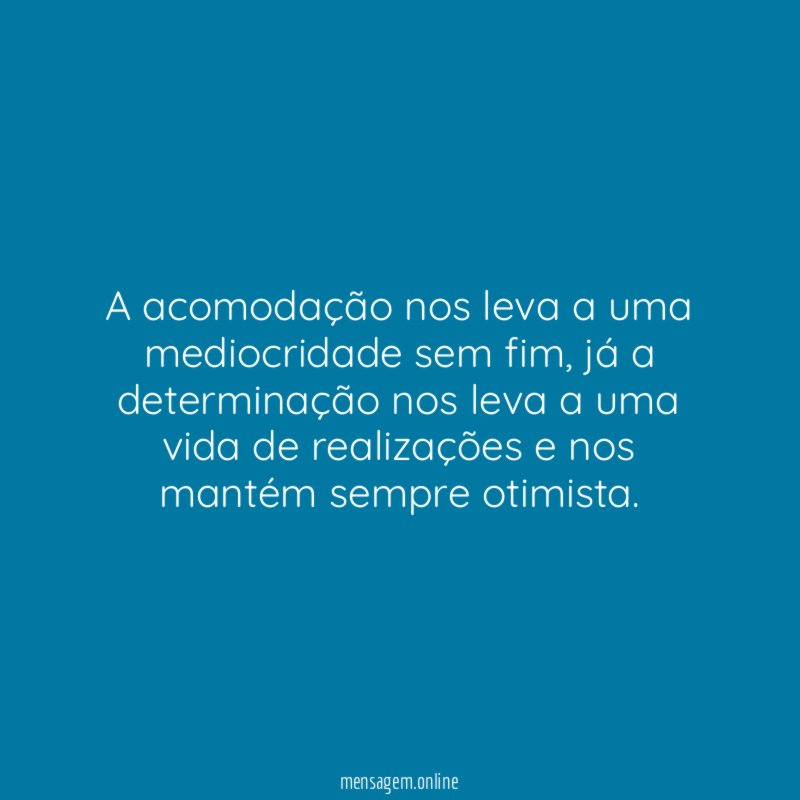 A acomodação nos leva a uma mediocridade sem fim