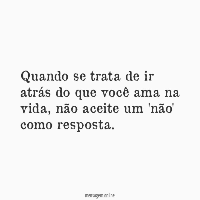 Quando se trata de ir atrás do que