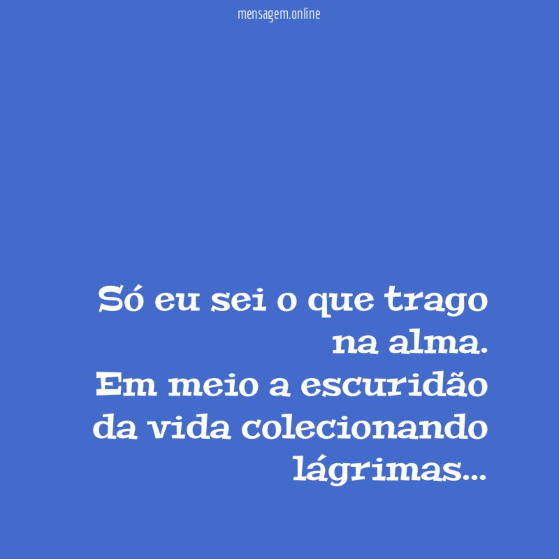 Só eu sei o que trago na alma