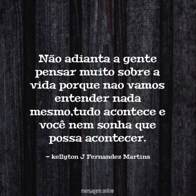 Não adianta a gente pensar muito sobre a