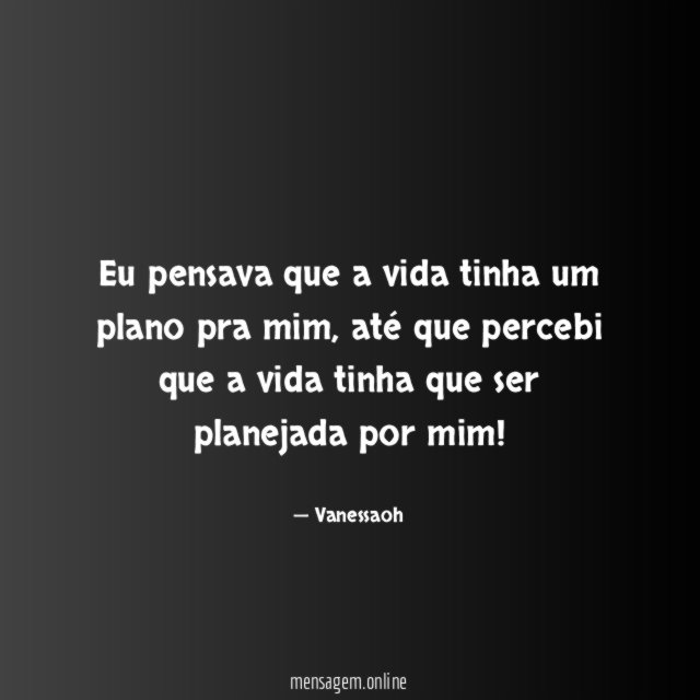 Eu pensava que a vida tinha um plano pra mim