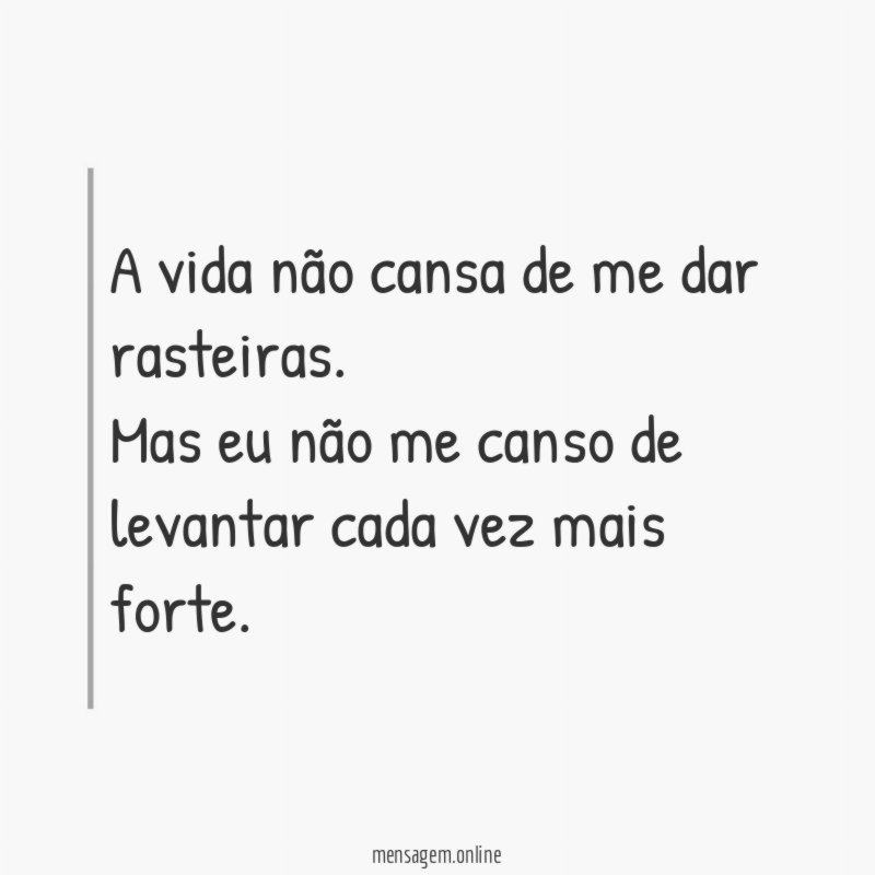A vida não cansa de me dar rasteiras