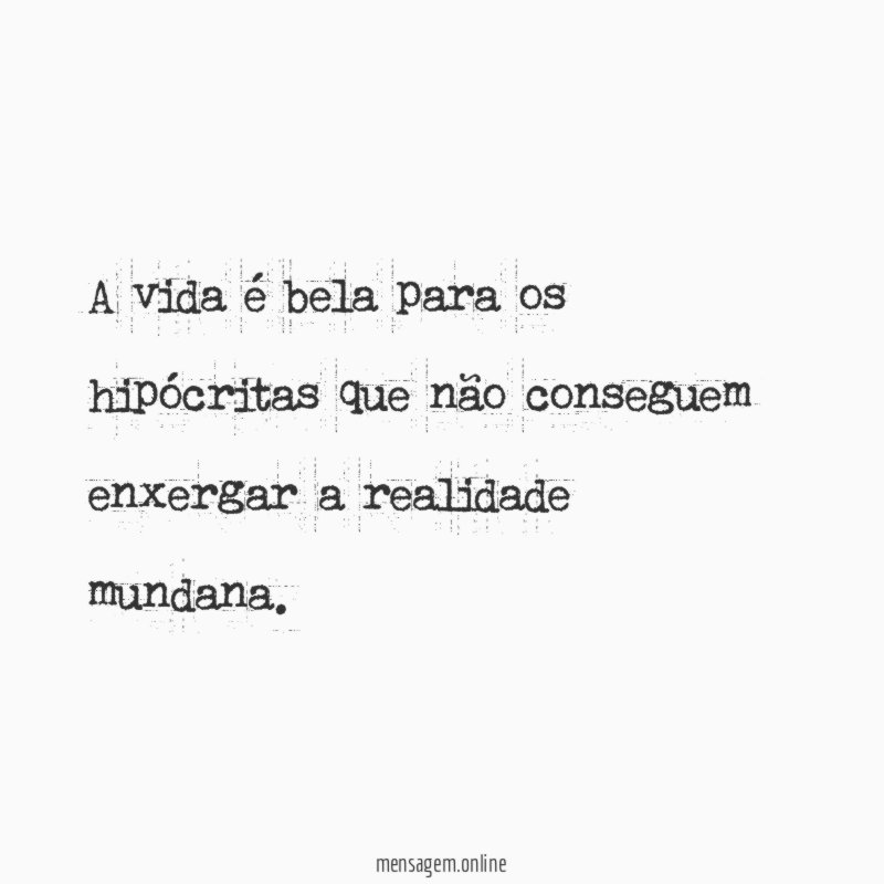 A vida é bela para os hipócritas que