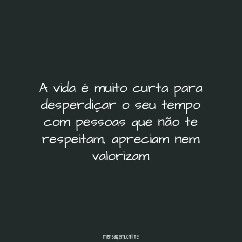 A vida é muito curta para desperdiçar