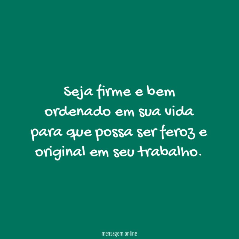 Seja firme e bem ordenado em sua vida