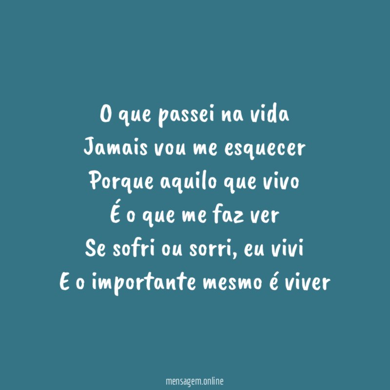 O que passei na vida Jamais vou me esquecer Porque