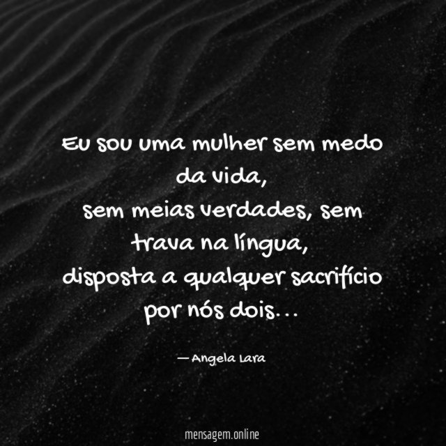 Eu sou uma mulher sem medo da vida