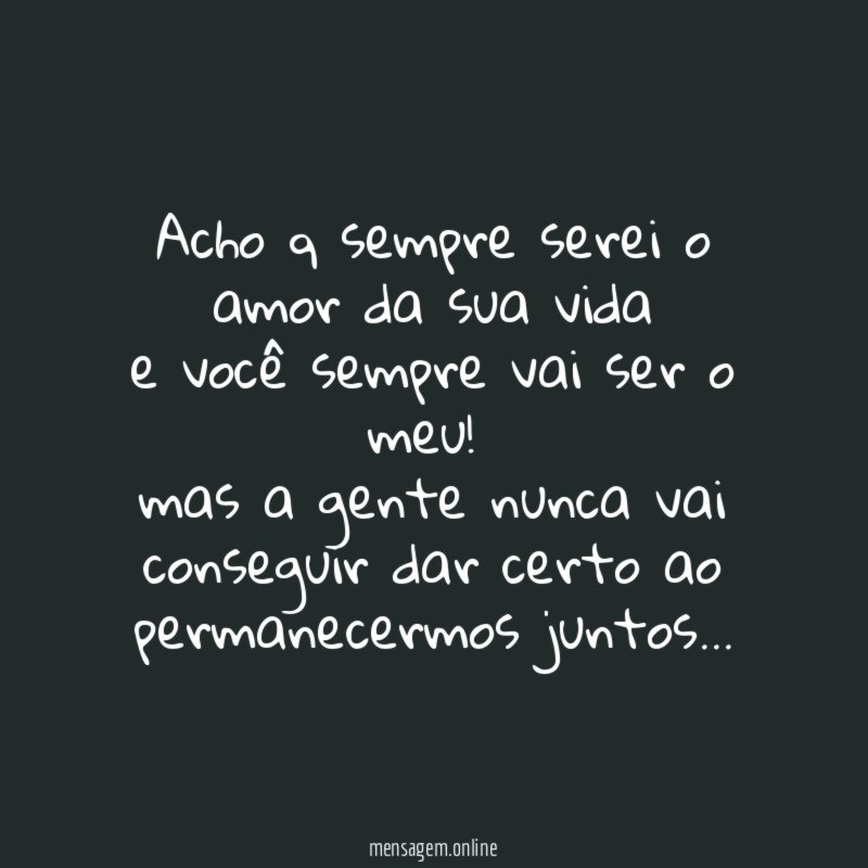 Acho q sempre serei o amor da sua