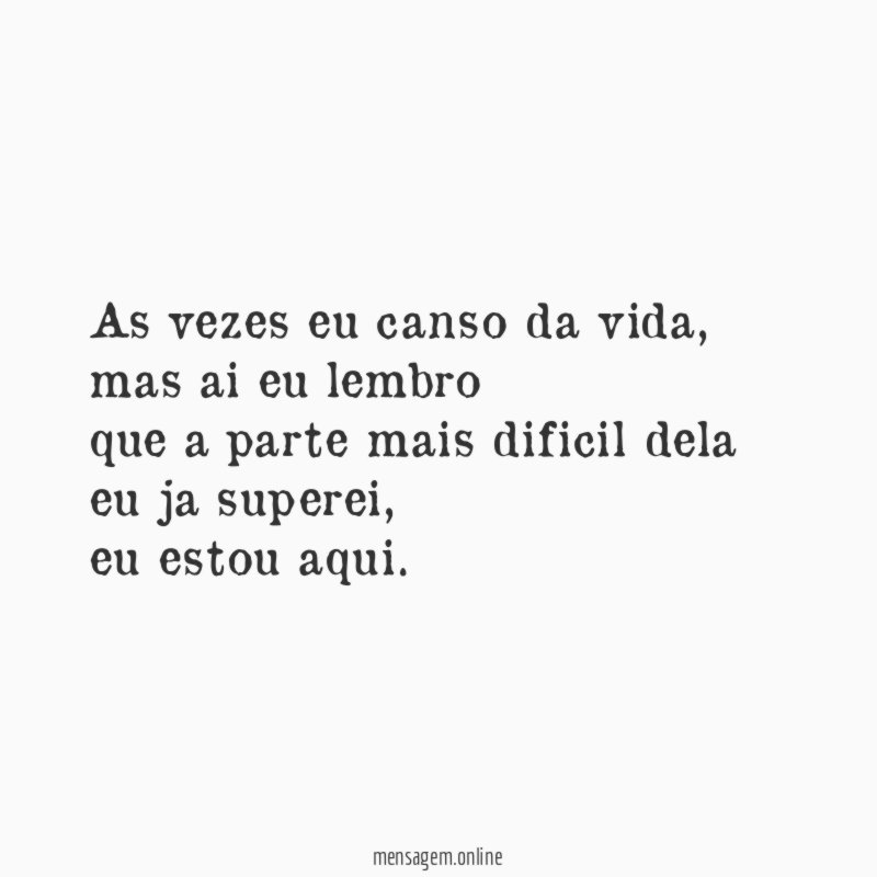 As vezes eu canso da vida