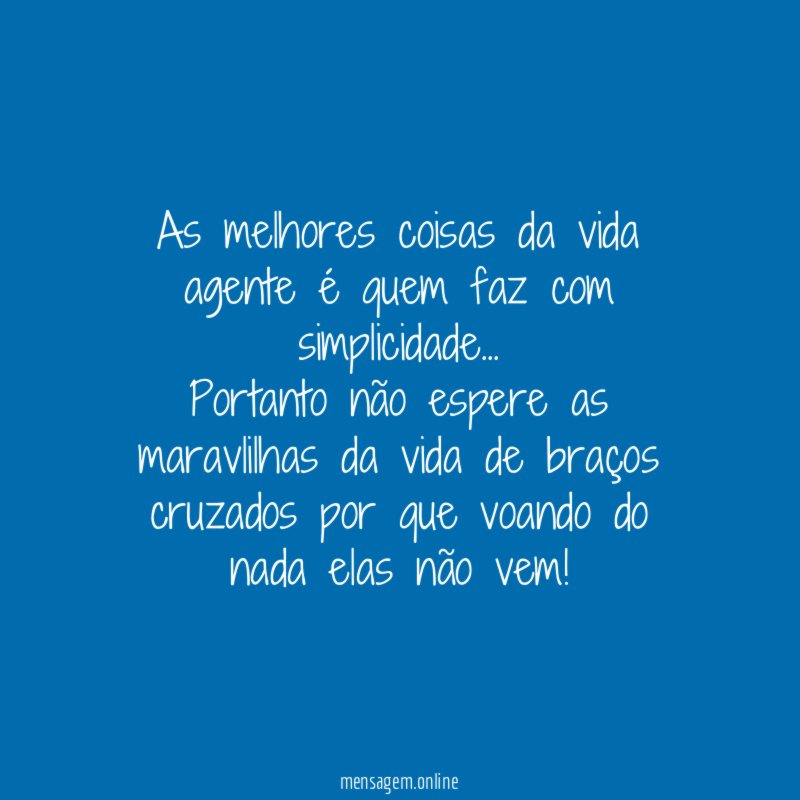 As melhores coisas da vida agente é quem faz com simplicidade…