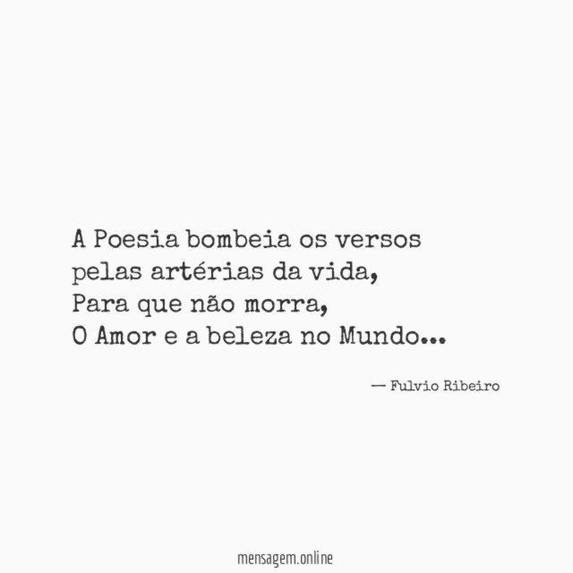 A Poesia bombeia os versos pelas artérias da vida,