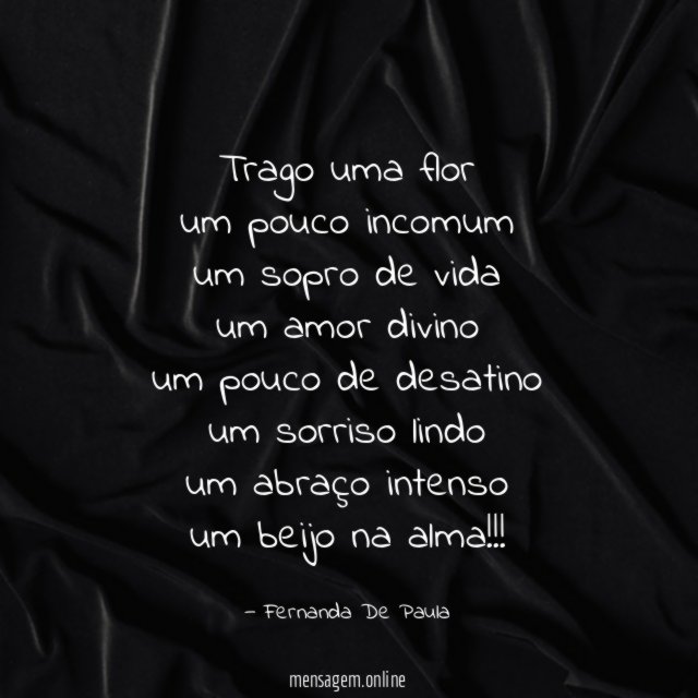 trago uma flor um pouco incomum um sopro de vida um