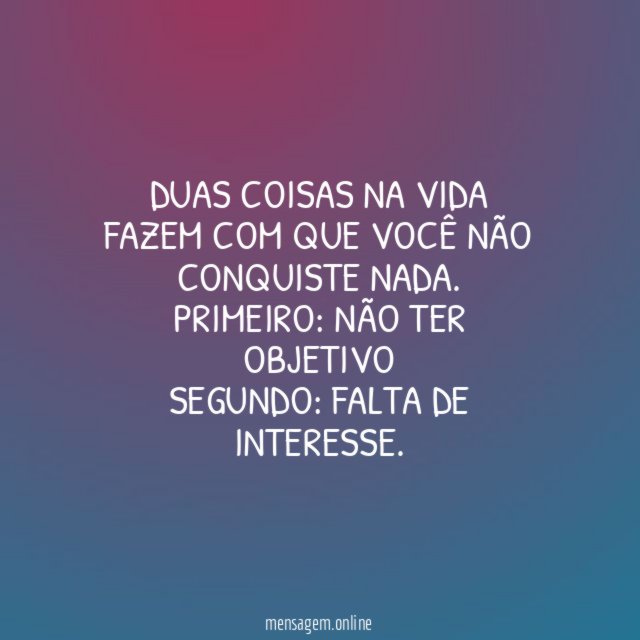 Duas coisas na vida fazem com que você não conquiste nada