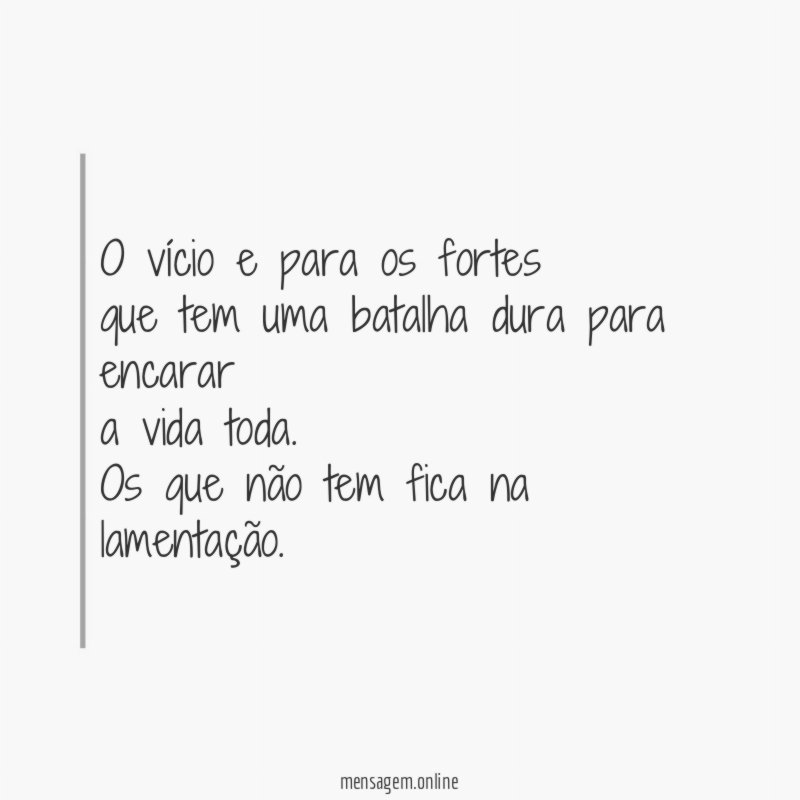 O vício e para os fortes