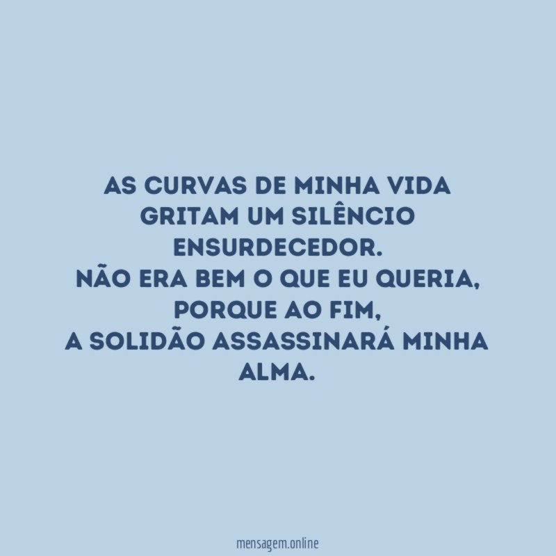 As curvas de minha vida gritam um silêncio ensurdecedor