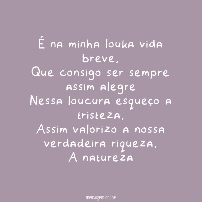 É na minha louka vida breve