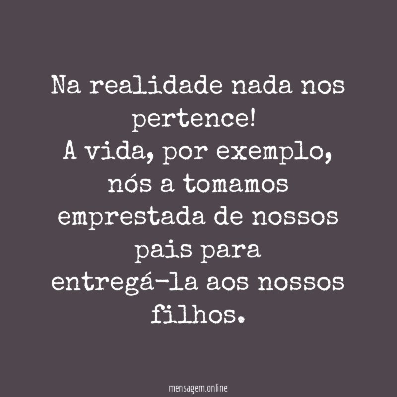 Na realidade nada nos pertence