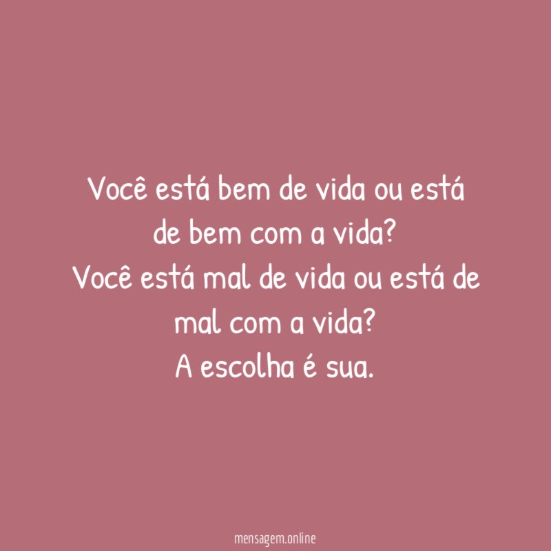 Você está bem de vida ou está de bem com a vida