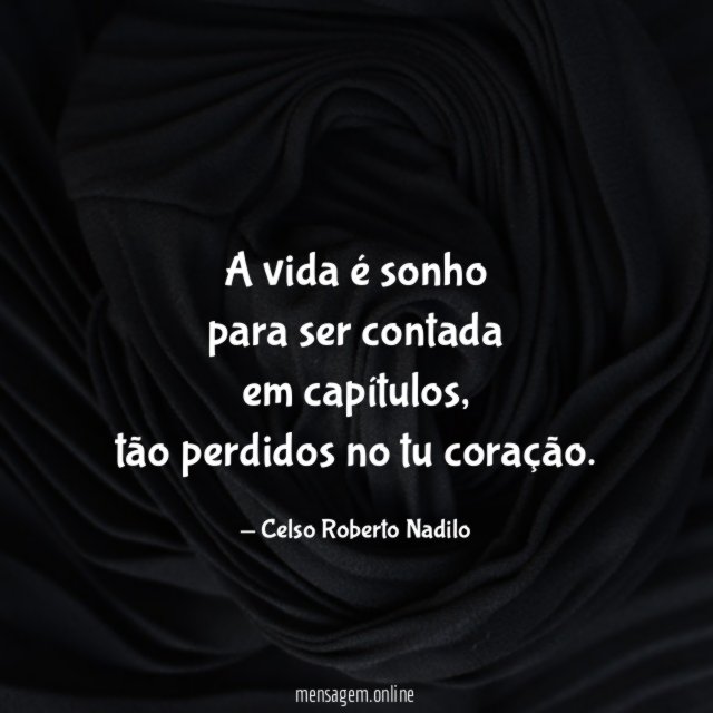 a vida é sonho para ser contada em capítulos
