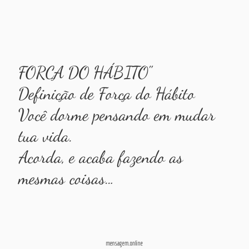 FORÇA DO HÁBITO" Definição de Força do Hábito Você dorme