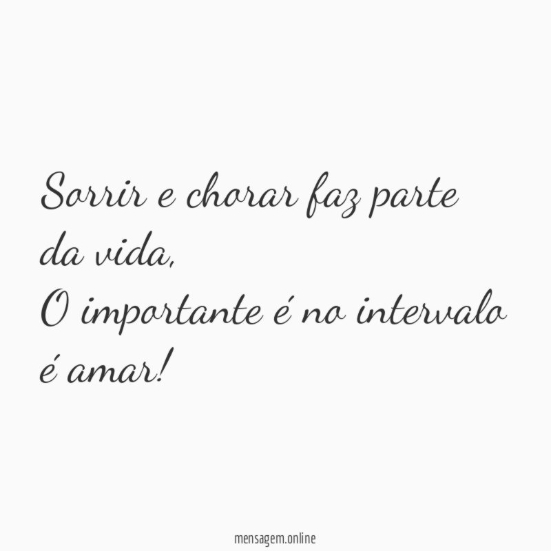 Sorrir e chorar faz parte da vida