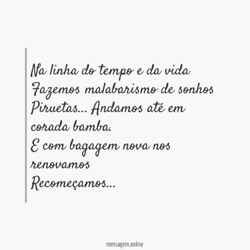 Na linha do tempo e da vida Fazemos malabarismo de sonhos Piruetas