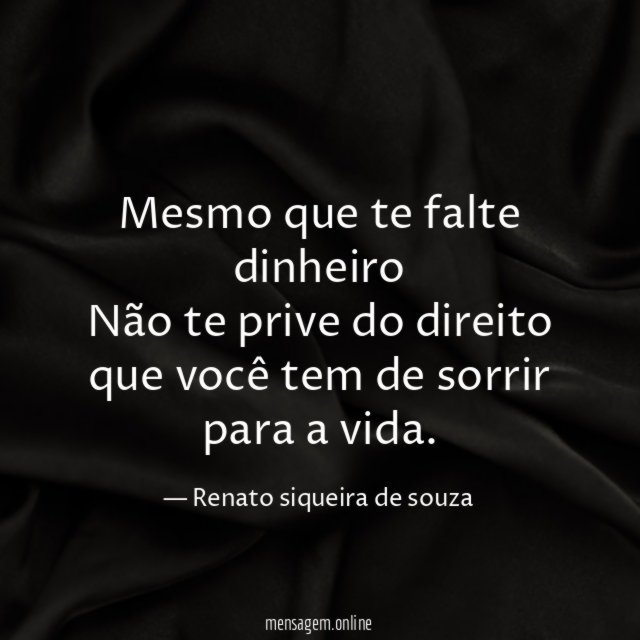 Mesmo que te falte dinheiro Não te prive do