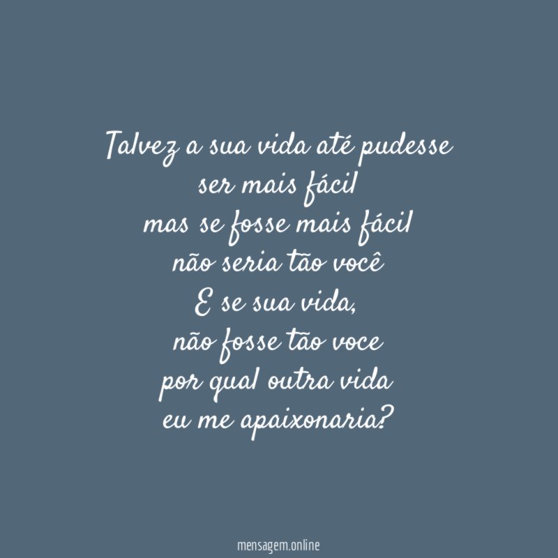 Talvez a sua vida até pudesse ser mais fácil mas