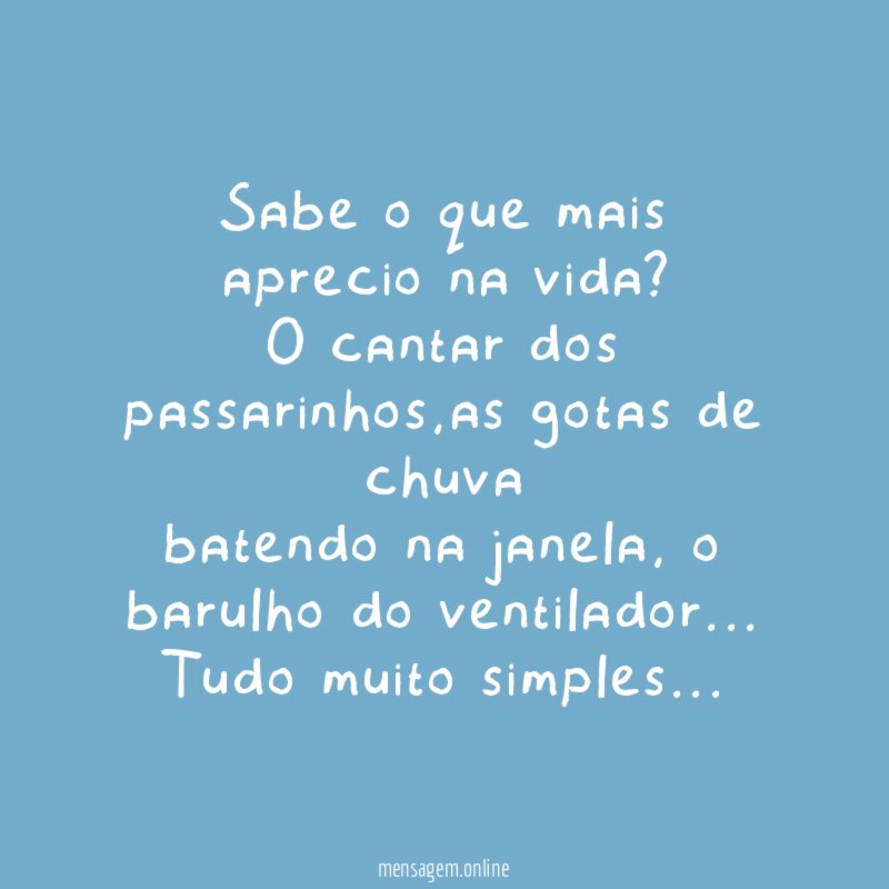 Sabe o que mais aprecio na vida