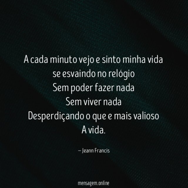 A cada minuto vejo e sinto minha vida
