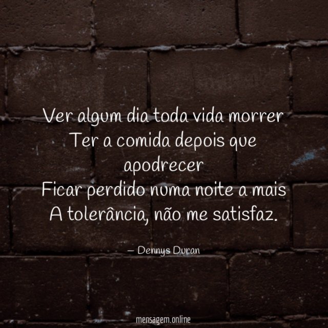 Ver algum dia toda vida morrer Ter a comida