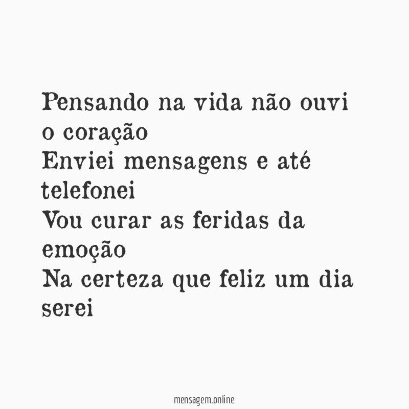 Pensando na vida não ouvi o coração Enviei mensagens