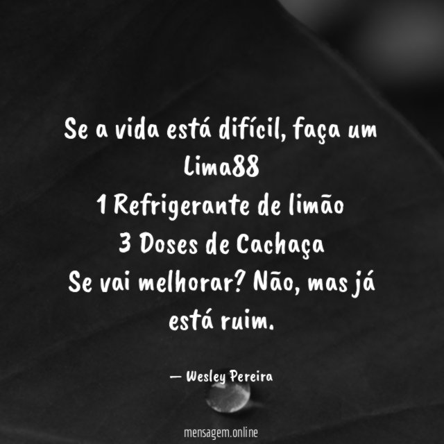 Se a vida está difícil